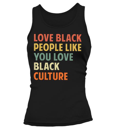 Vintage Love Black People Like You Love Black Culture shirt Tank top Woman