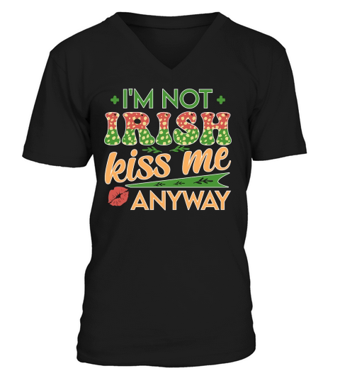 im not irish kiss me anyway t shirt design V-Neck T-shirt