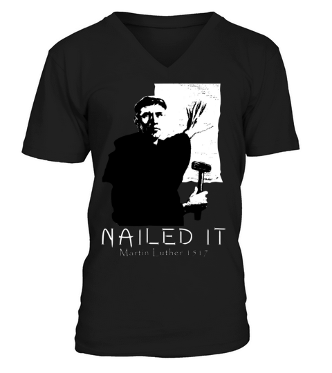Martin Luther Nailed It Reformed Christian T-shirt V-Neck T-shirt