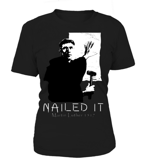 Martin Luther Nailed It Reformed Christian T-shirt Women's T-Shirt