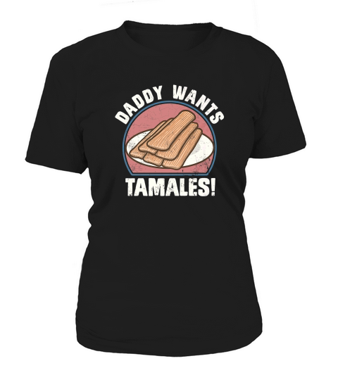 Mens Daddy Wants Tamales Mexican Hot Food Vintage Gifts Women's T-Shirt
