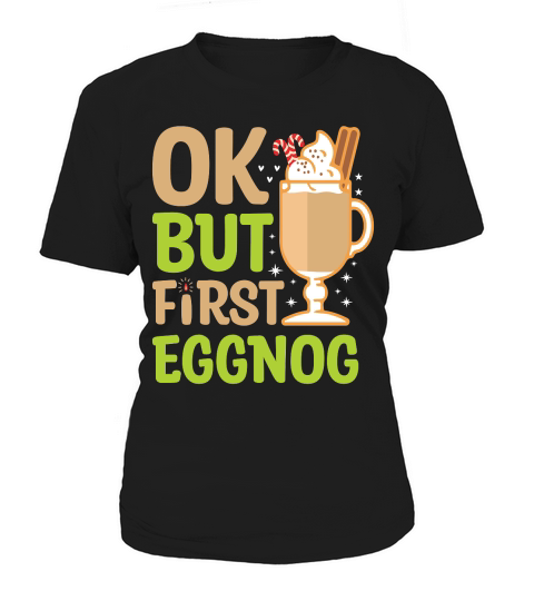Ok but First Eggnog Women's T-Shirt