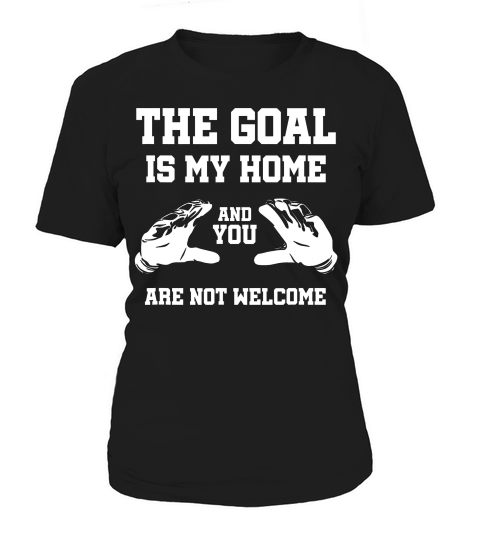 The Goal Is My Home Funny Netminder Gift Gloves T-shirt Women's T-Shirt