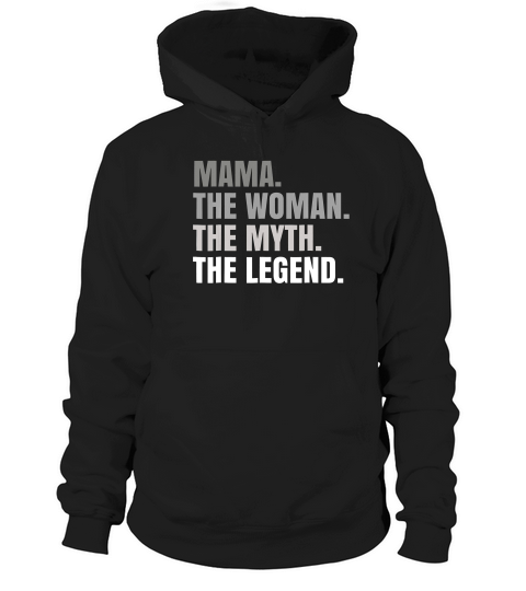 Mama The Woman The Myth The Legend T-shirt Hoodie Unisex