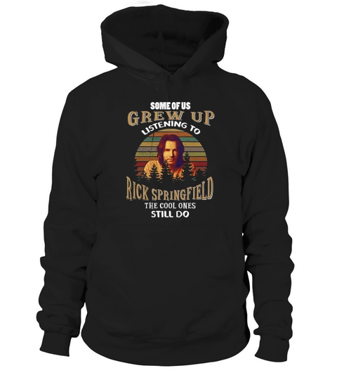 Some of Us Grew Up Listening to Rick Springfield Hoodie Unisex