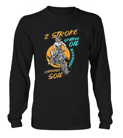 2 Stroke Spitting Oil Ripping Soil Braap Dirt Bike Motocross Long sleeved Unisex