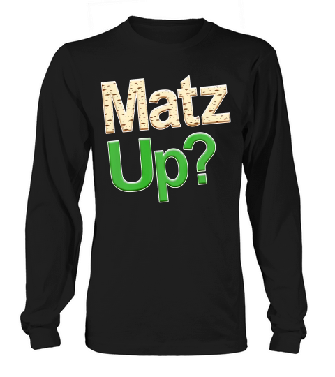 Funny Passover Matz(ah) Up Jewish Passover Holiday T-shirt Long sleeved Unisex