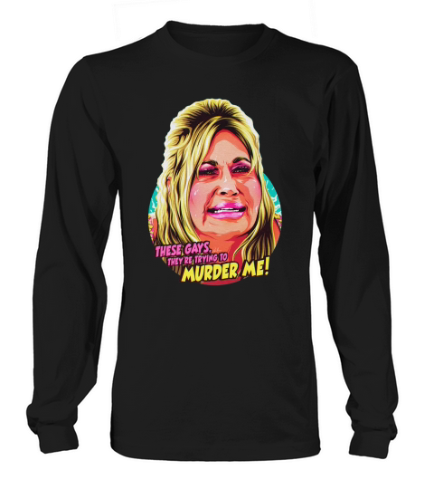 Jennifer Coolidge These Gays Theyre Trying To Murder Me Unisex T-Shirt Long sleeved Unisex