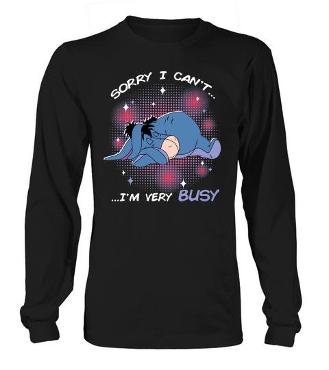 Sorry I Cant  Im very Busy Eeyore Long sleeved Unisex