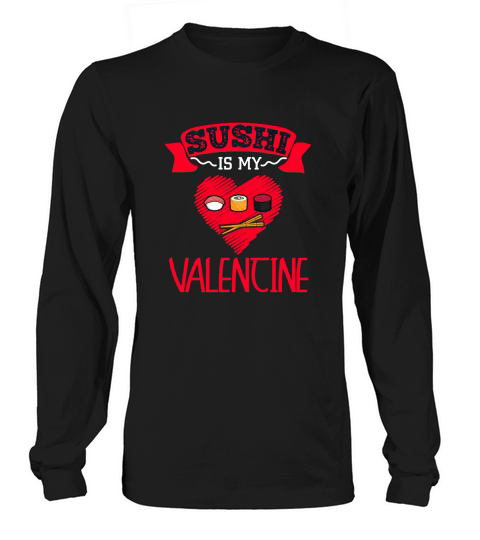 Sushi Is My Valentine Cute Japanese Food Unisex T-Shirt Long sleeved Unisex