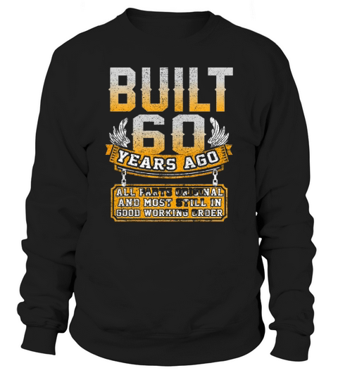 60th birthday built 60 years ago all parts original and most still in good working order Sweatshirt Unisex