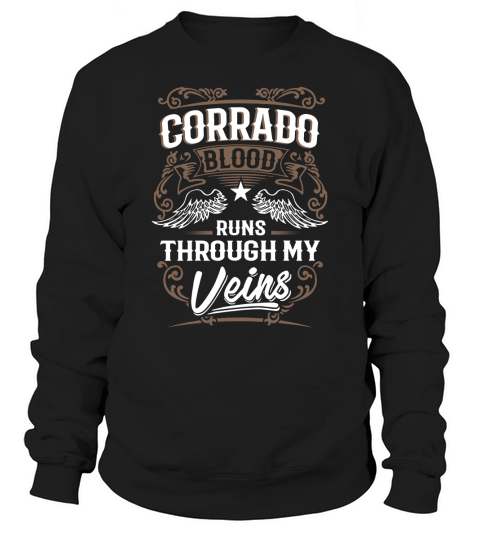 CORRADO Blood Runs Through My Veins Legend name gifts T Shirt Sweatshirt Unisex