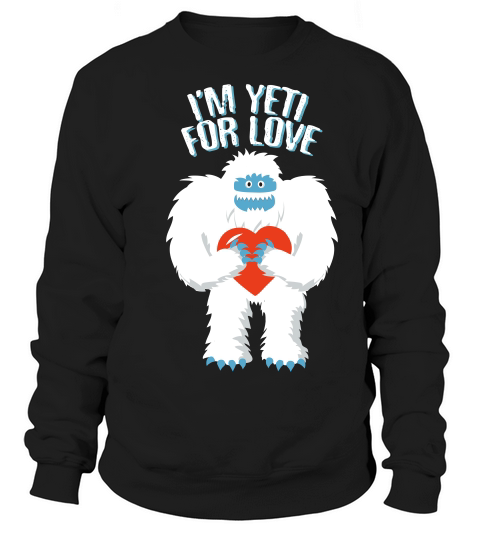 Im Yeti For Love Funny Valentine Pun Ready For Love Sweatshirt Unisex