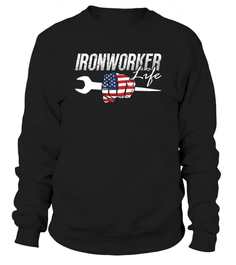 Ironworker Life Welding Metalworker Ironworkers Sweatshirt Unisex