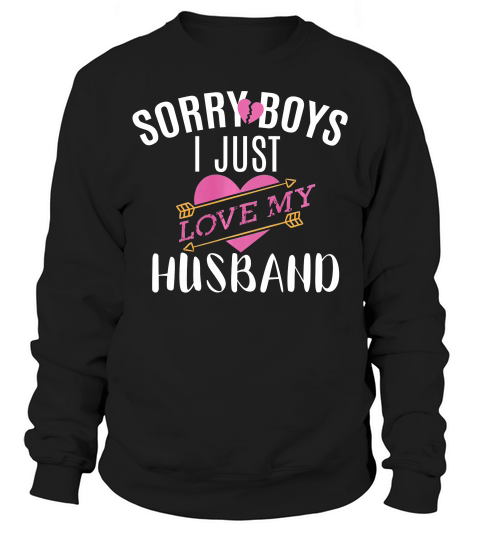 Sorry Boys Just Love My Husband Gift For Anniversary T-shirt Sweatshirt Unisex
