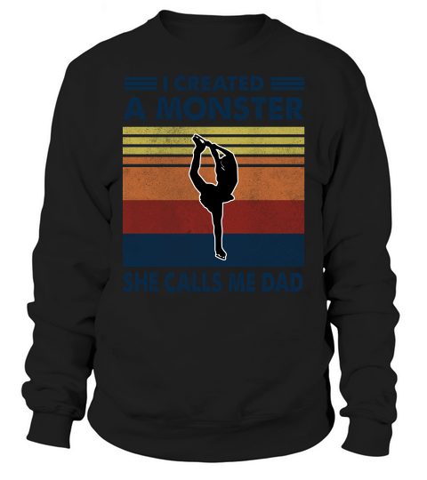 Vintage I Created A Monster Ice Skating She Calls Me Dad 2020 Sweatshirt Unisex