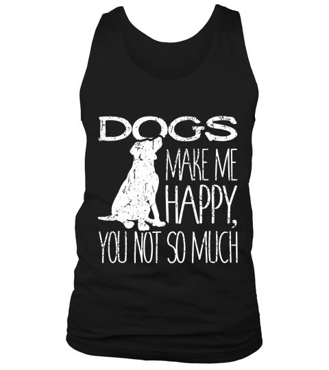 Dogs Make Me Happy You Not So Much Cat Lover Gift T-shirt Tank Top Unisex