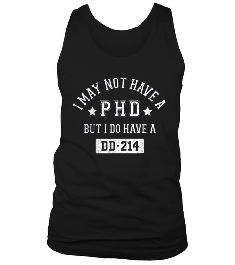 I May Not Have A Phd But I Do Have A Dd214 Tank Top Unisex