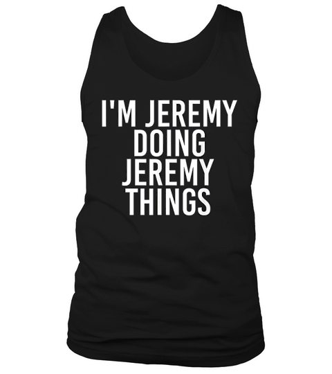 Im Jeremy Doing Jeremy Things Tank Top Unisex
