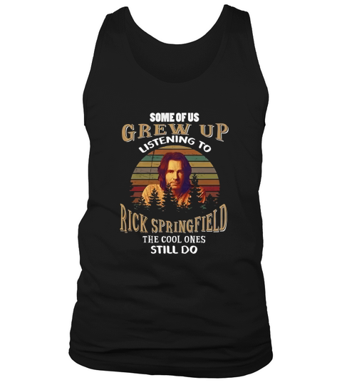 Some of Us Grew Up Listening to Rick Springfield Tank Top Unisex
