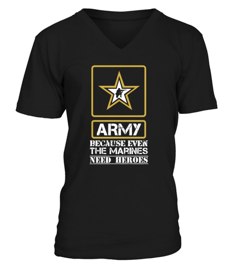 ARMY-BECAUSE-EVEN-MARINES-NEED-HEROES V-Neck T-shirt