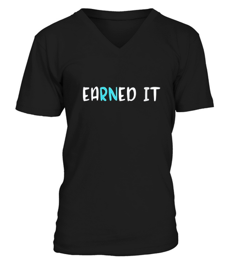 Earned It Nursing School Graduation V-Neck T-shirt