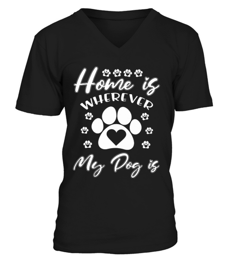 Home Is Wherever My Dog Is V-Neck T-shirt