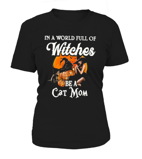 In A World Full Of Witches Be A Cat Mom Pumpkin Halloween Women's T-Shirt