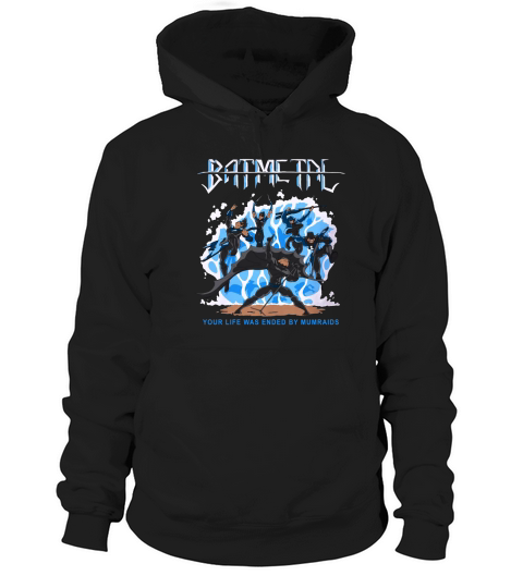 Batmetal Returns Your Life Was Ended By Murmaids Hoodie Unisex