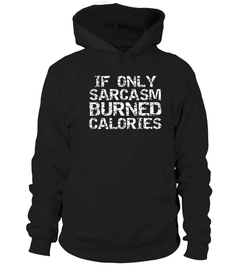 If Only Sarcasm Burned Calories For Men Funny Workout T-shirt Hoodie Unisex