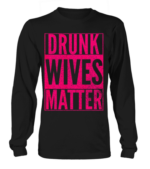 Drunk Wives Matter Pink Wife Drinking Funny T-shirt Gift Long sleeved Unisex