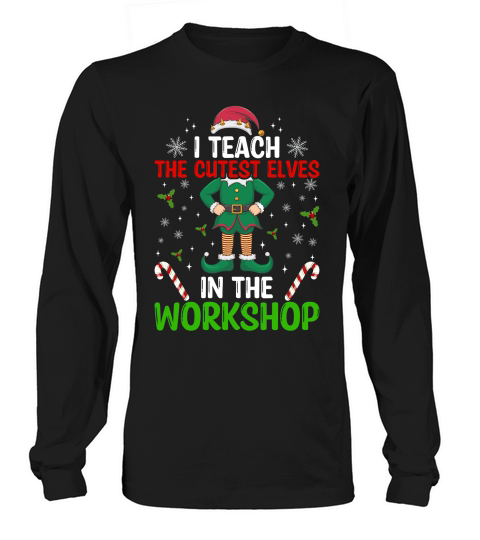 I teach the cutest elves in the workshop Long sleeved Unisex