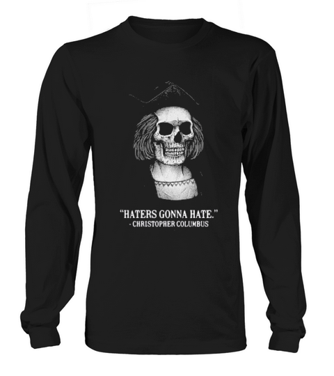 Skeleton Haters Gonna Hate Christopher Columbus Long sleeved Unisex