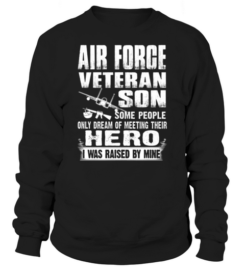 air force veteran son i was raised by my hero  1 Sweatshirt Unisex