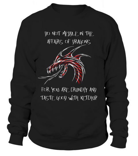 Do Not Meddle In The Affairs Of Dragons Believer 1 1 T-shirt Sweatshirt Unisex