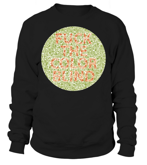 Fuck The Colorblind color blind Sweatshirt Unisex