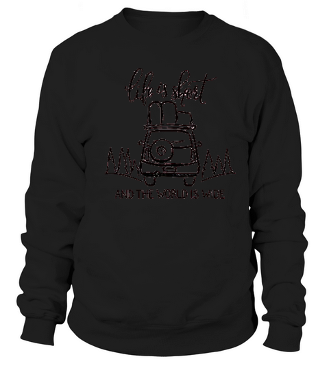 Life Is Short And The World Is Wide Sweatshirt Unisex