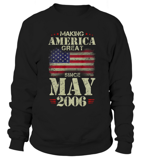 Making America Great Since May 2006 13 Years Old T-shirt Sweatshirt Unisex