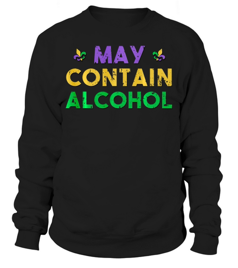 May Contain Alcohol Mardi Gras Drinking Gift T-shirt Sweatshirt Unisex