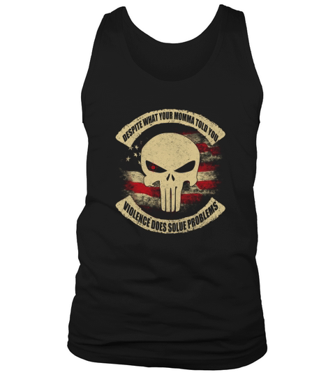 despite what your momma told you violence does solue problems Tank Top Unisex