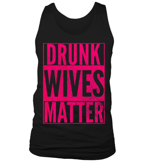 Drunk Wives Matter Pink Wife Drinking Funny T-shirt Gift Tank Top Unisex