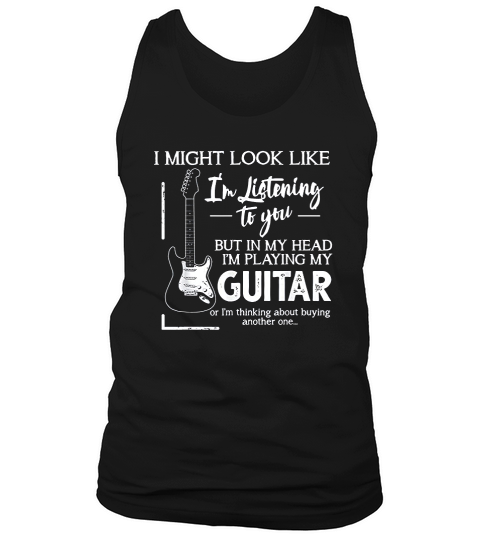I Might Look Like I Am Listening To You Music Guitar Tank Top Unisex