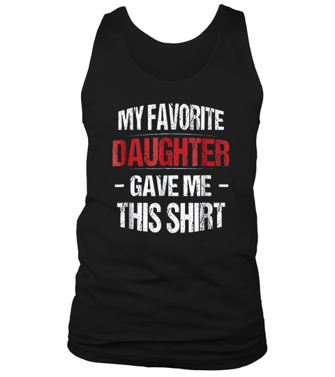 My Favorite Daughter Gave Me This  Gift For Dad Tank Top Unisex