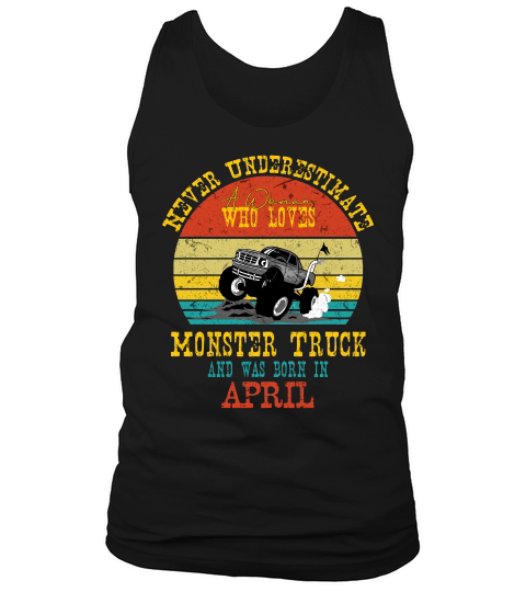 Never Underestimate A Woman Who Loves Monster Truck And Was Born In April Vintage Tank Top Unisex