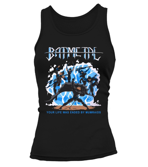 Batmetal Returns Your Life Was Ended By Murmaids Tank top Woman