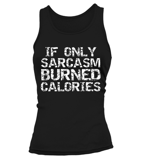 If Only Sarcasm Burned Calories For Men Funny Workout T-shirt Tank top Woman