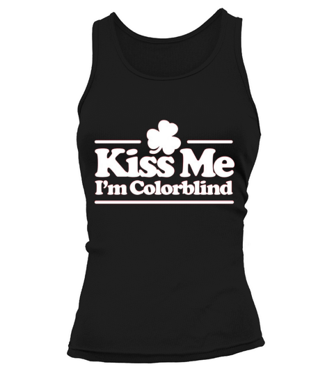 Kiss me I m colorblind   St. Patricksday Irish Tank top Woman