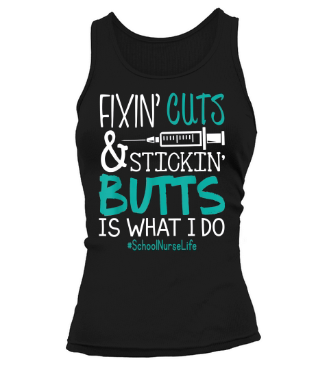 School Nurse Fixin Cuts Stickin Butts Is What I Do Proud Nursing Gift Tank top Woman