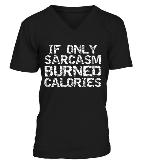 If Only Sarcasm Burned Calories For Men Funny Workout T-shirt V-Neck T-shirt