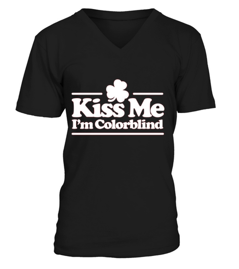 Kiss me I m colorblind   St. Patricksday Irish V-Neck T-shirt